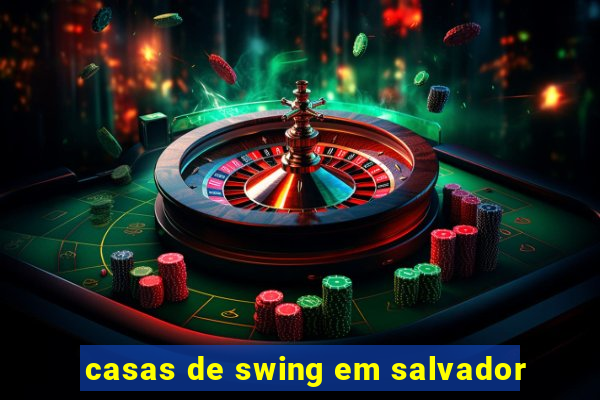 casas de swing em salvador